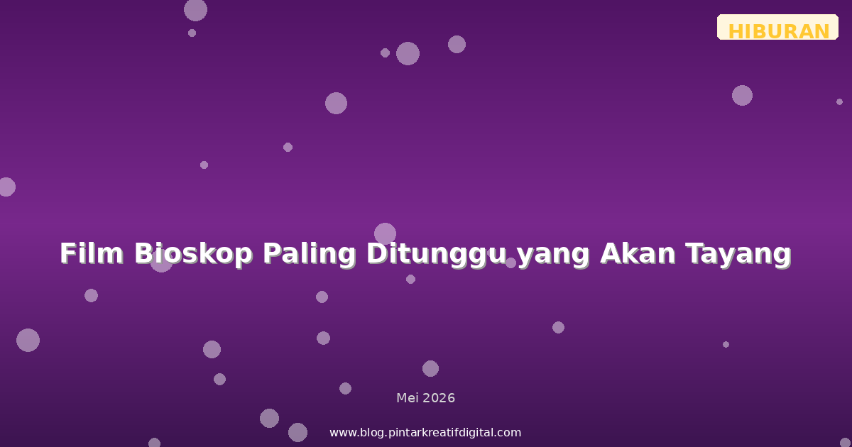 Film Bioskop Paling Ditunggu yang Akan Tayang