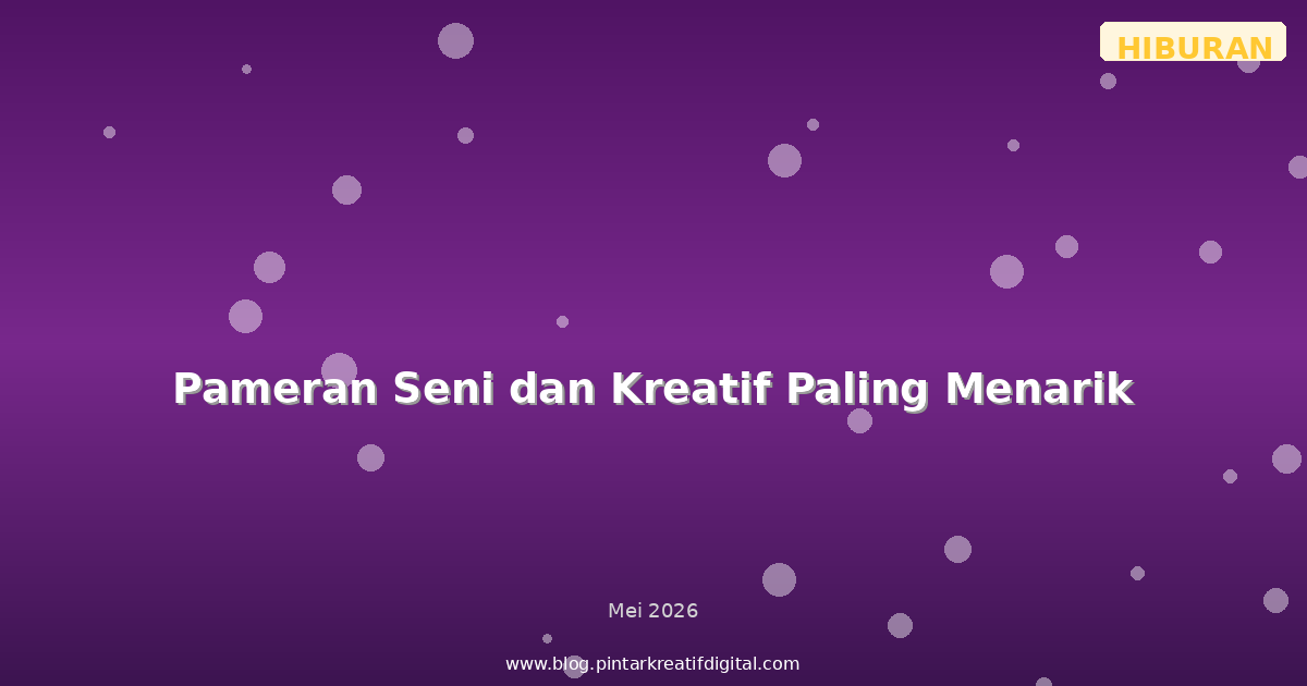 Pameran Seni dan Kreatif Paling Menarik