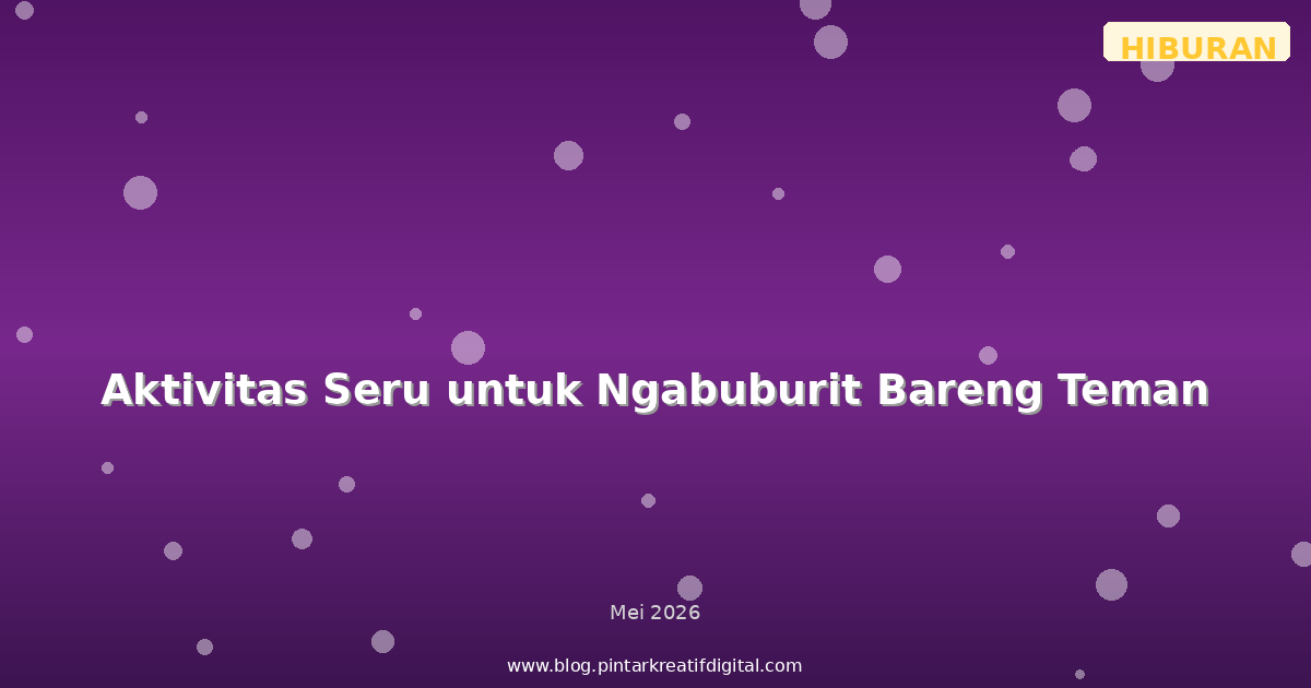 Aktivitas Seru untuk Ngabuburit Bareng Teman