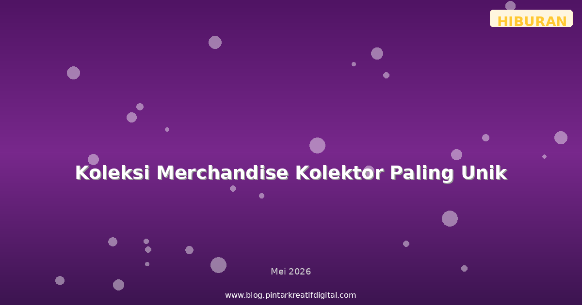 Koleksi Merchandise Kolektor Paling Unik