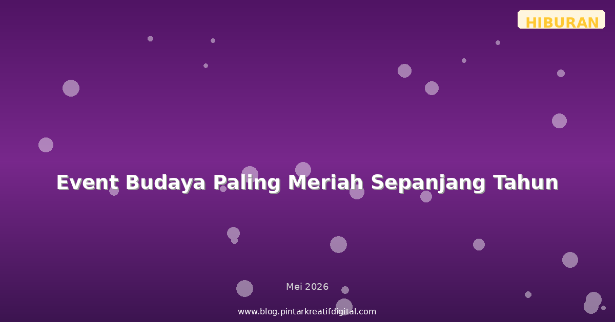 Event Budaya Paling Meriah Sepanjang Tahun