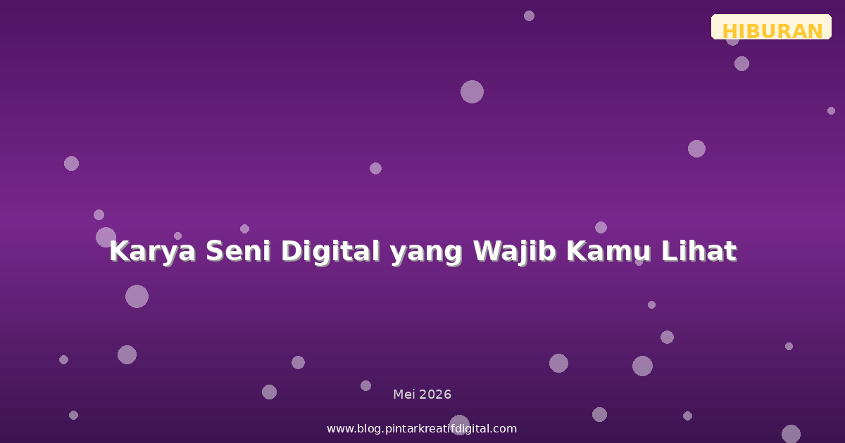 Karya Seni Digital yang Wajib Kamu Lihat