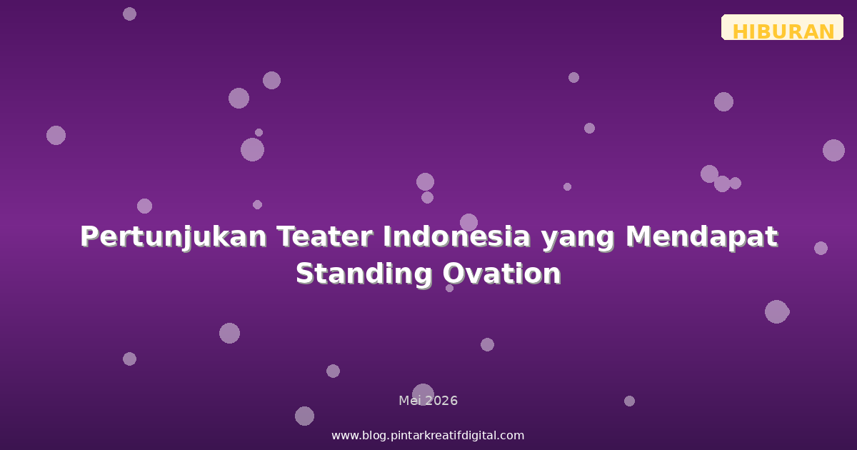 Pertunjukan Teater Indonesia yang Mendapat Standing Ovation