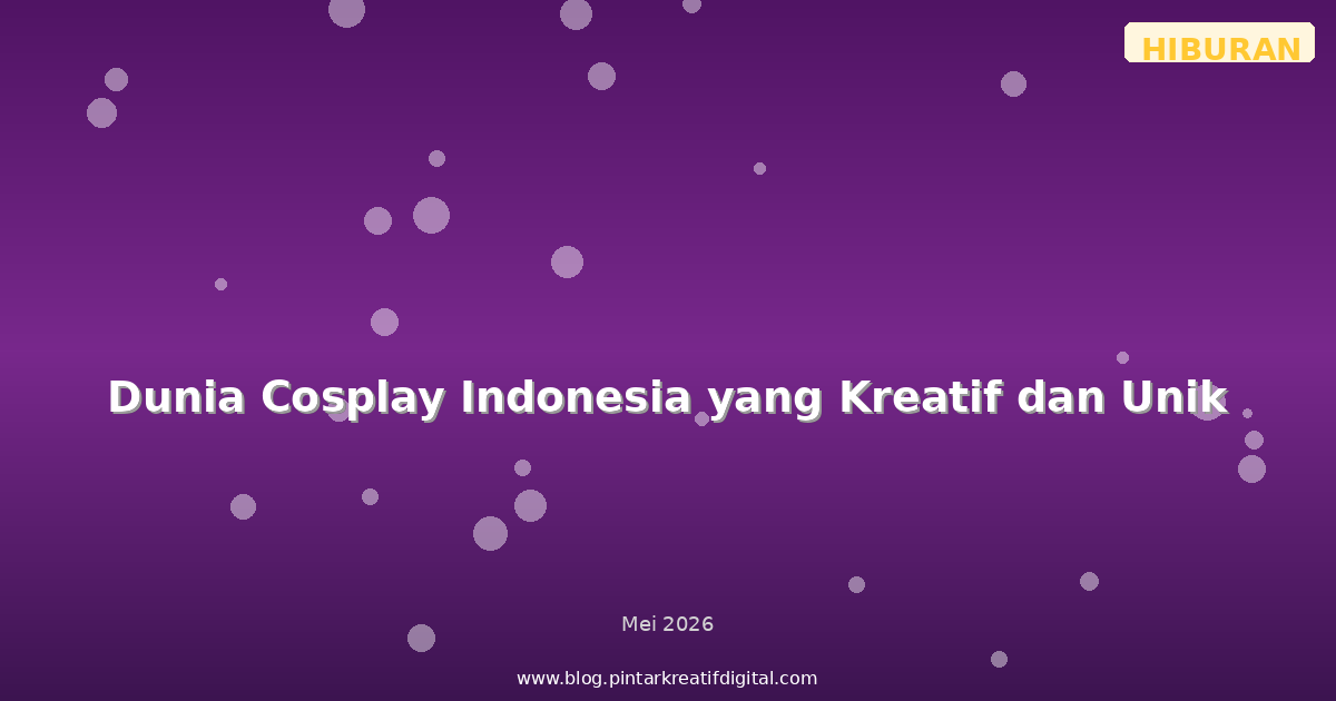 Dunia Cosplay Indonesia yang Kreatif dan Unik
