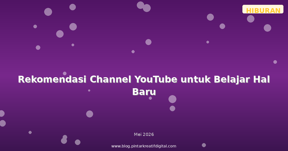 Rekomendasi Channel YouTube untuk Belajar Hal Baru