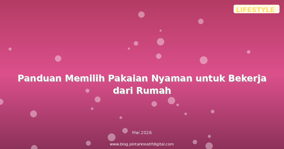 Panduan Memilih Pakaian Nyaman untuk Bekerja dari Rumah
