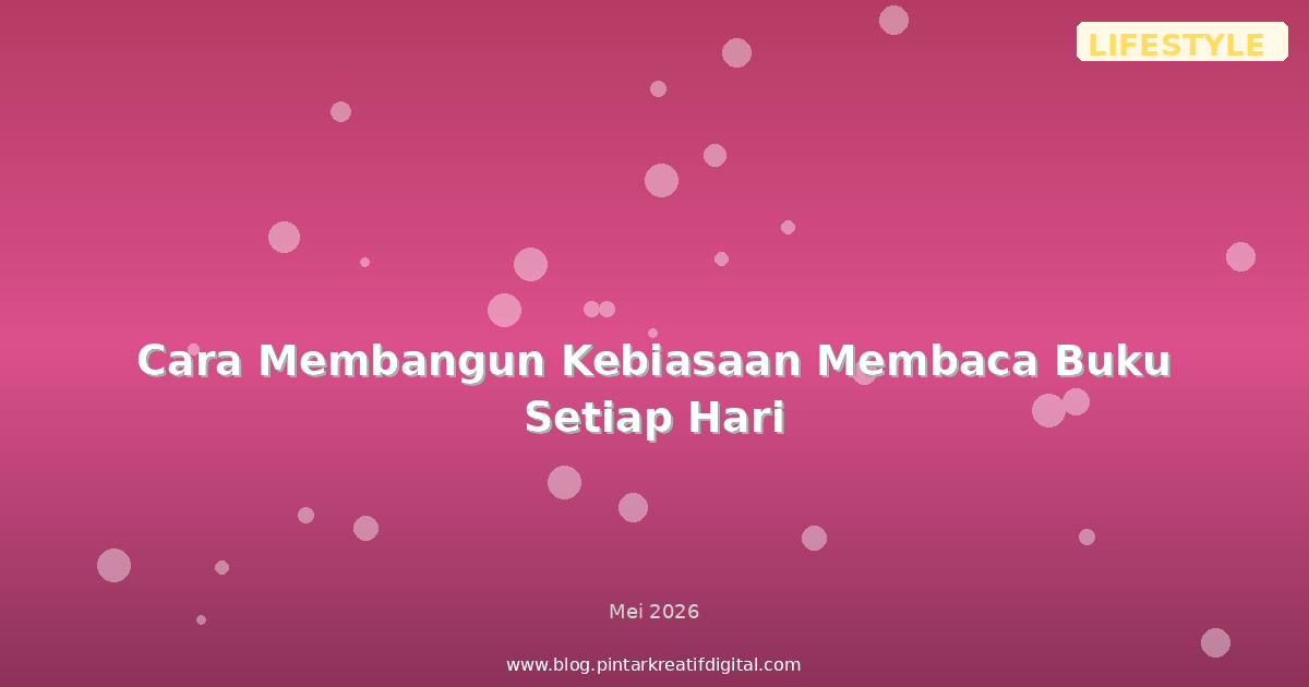 Cara Membangun Kebiasaan Membaca Buku Setiap Hari