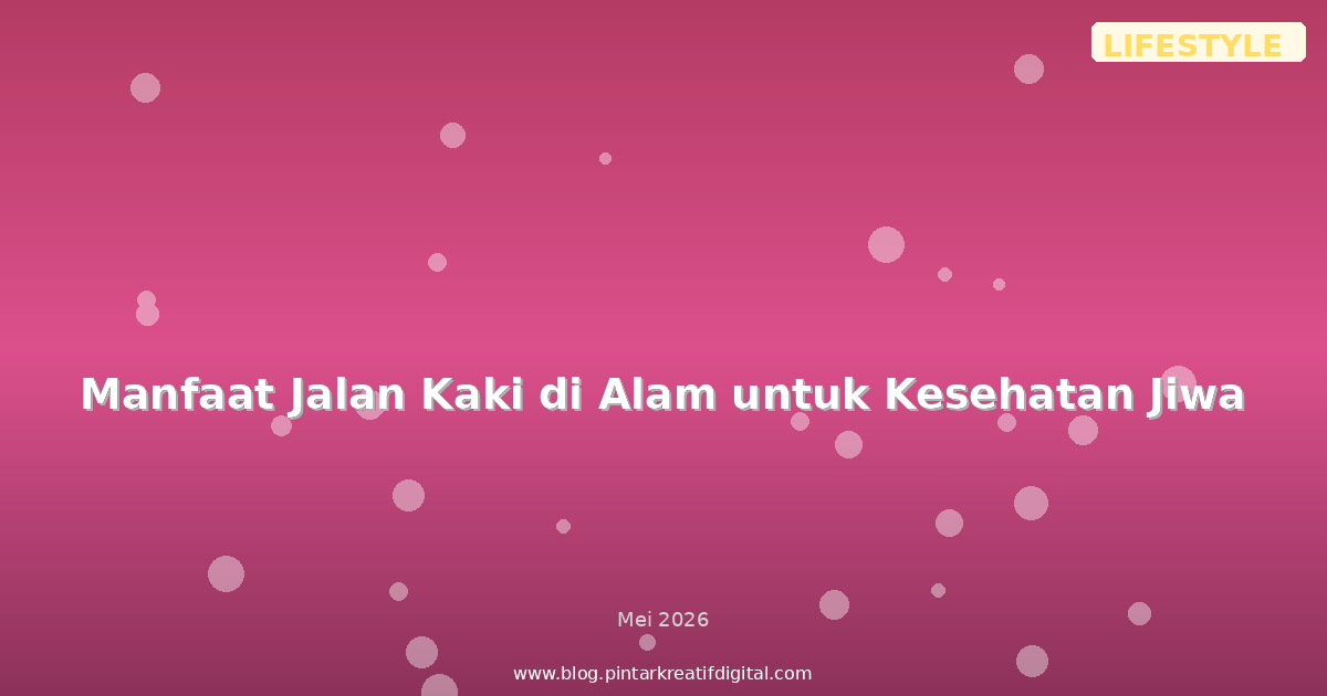 Manfaat Jalan Kaki di Alam untuk Kesehatan Jiwa