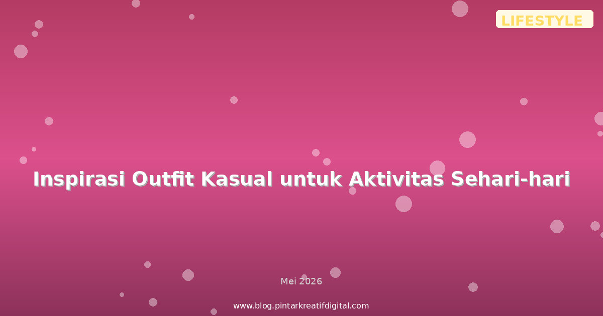 Inspirasi Outfit Kasual untuk Aktivitas Sehari-hari