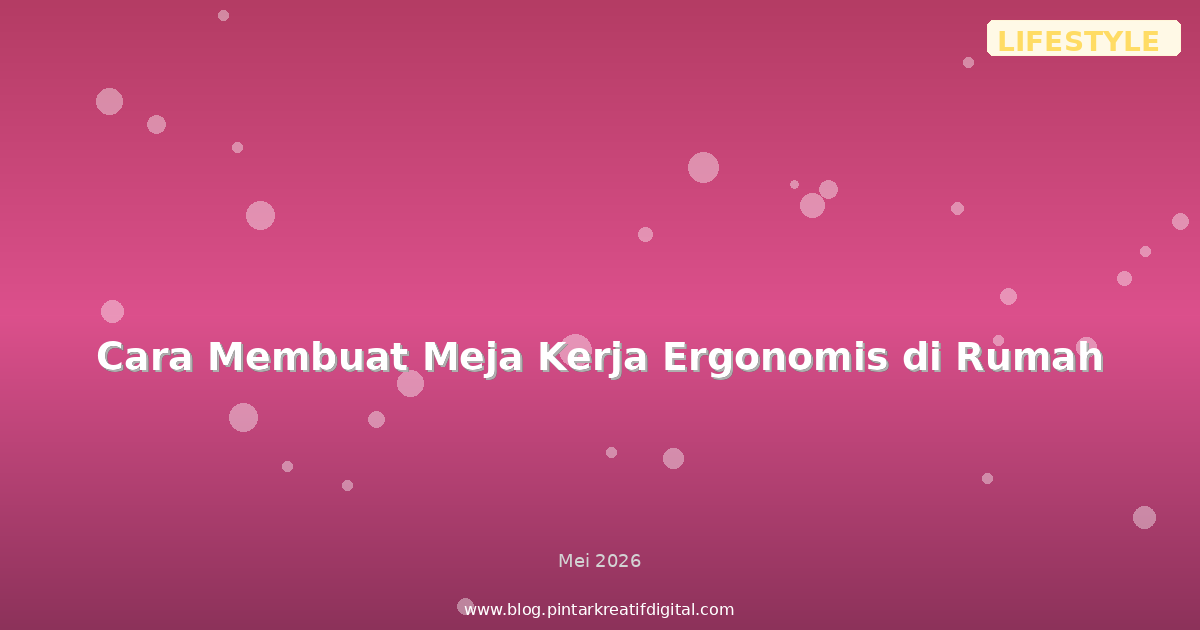 Cara Membuat Meja Kerja Ergonomis di Rumah