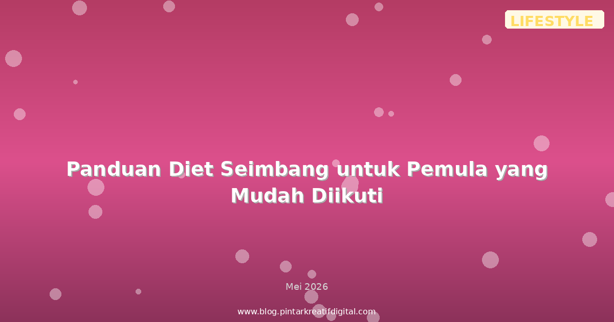 Panduan Diet Seimbang untuk Pemula yang Mudah Diikuti