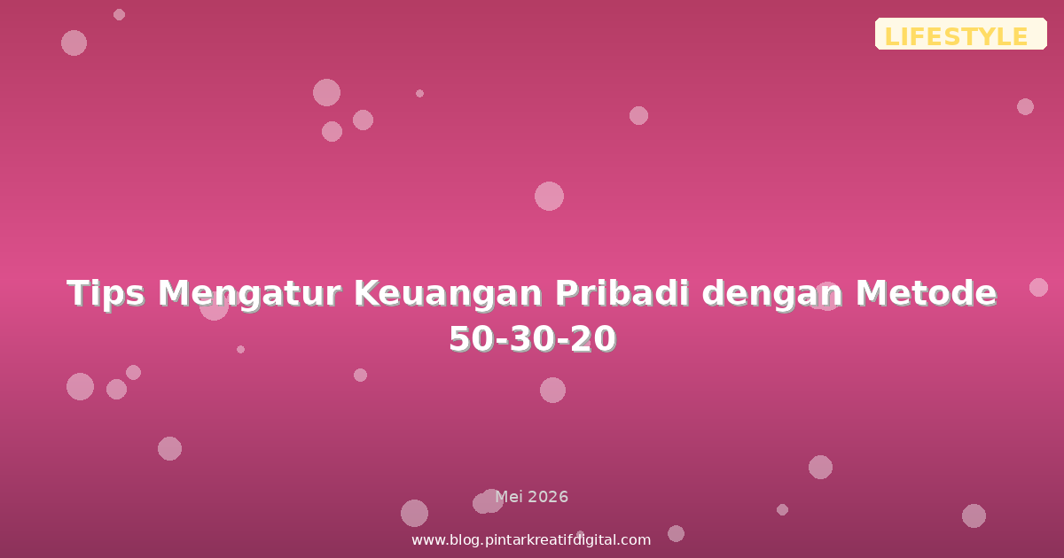 Tips Mengatur Keuangan Pribadi dengan Metode 50-30-20