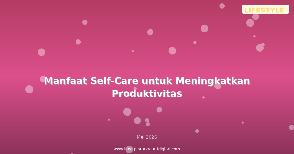 Manfaat Self-Care untuk Meningkatkan Produktivitas