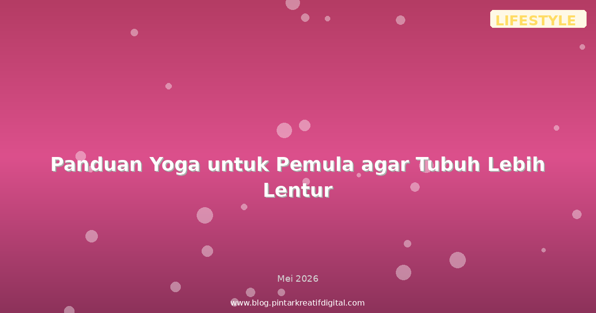 Panduan Yoga untuk Pemula agar Tubuh Lebih Lentur