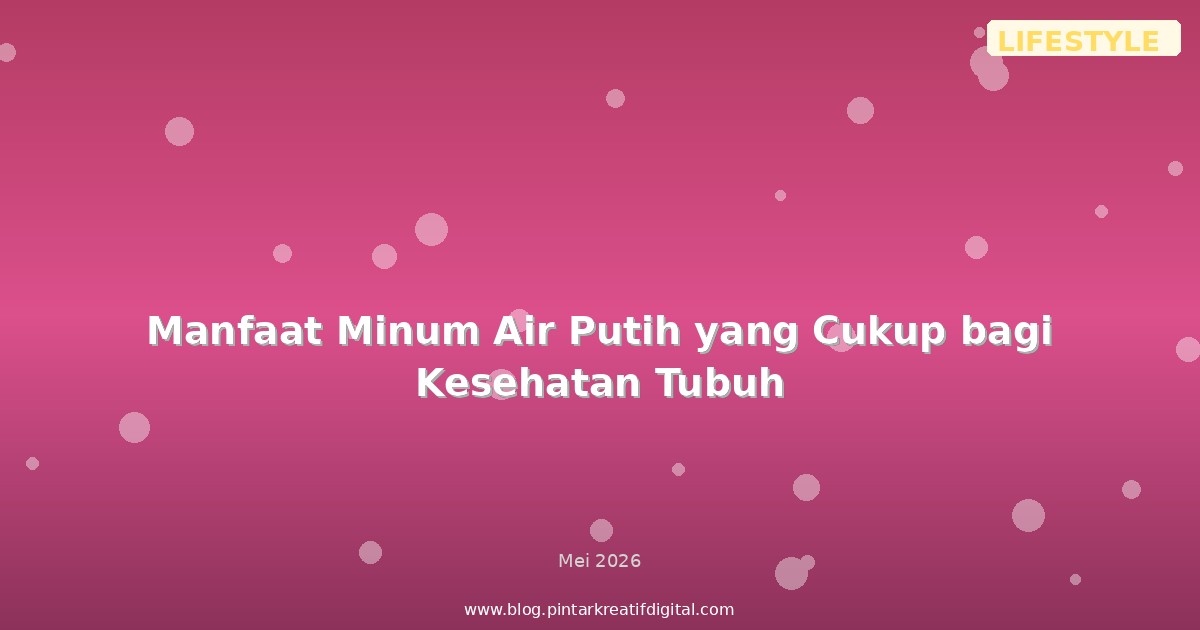 Manfaat Minum Air Putih yang Cukup bagi Kesehatan Tubuh