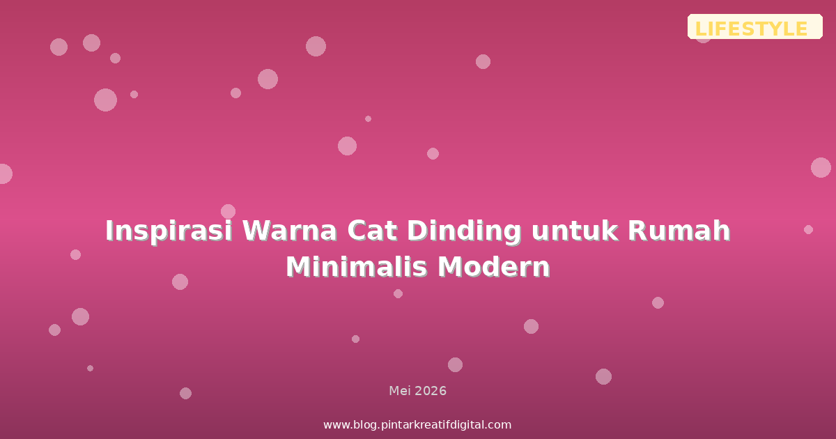 Inspirasi Warna Cat Dinding untuk Rumah Minimalis Modern