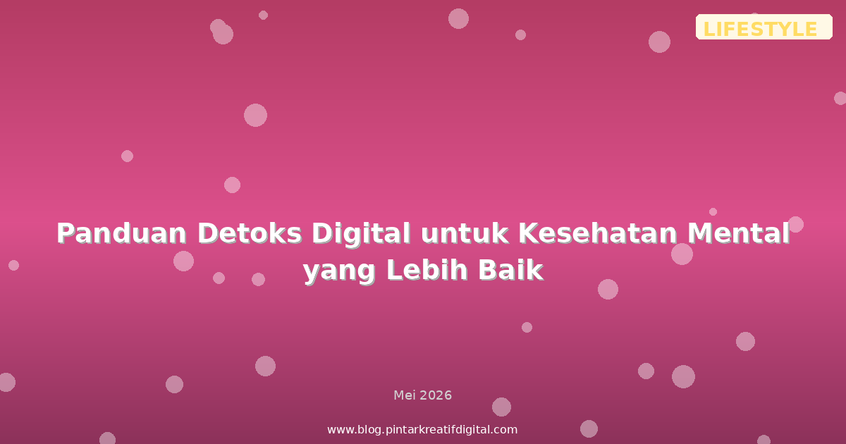 Panduan Detoks Digital untuk Kesehatan Mental yang Lebih Baik