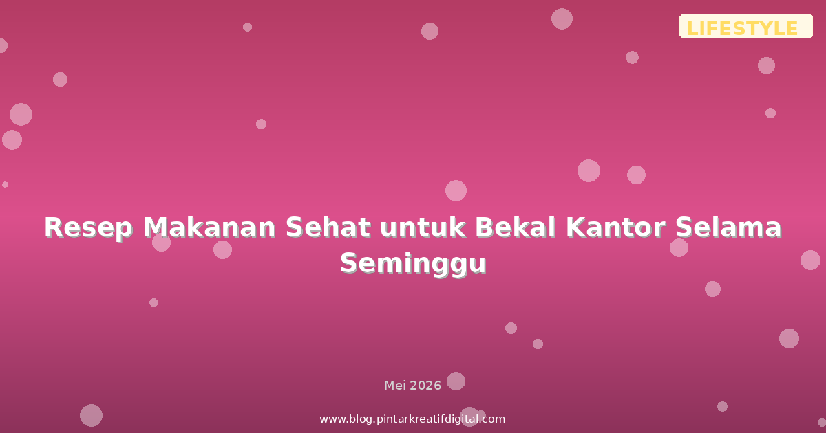 Resep Makanan Sehat untuk Bekal Kantor Selama Seminggu