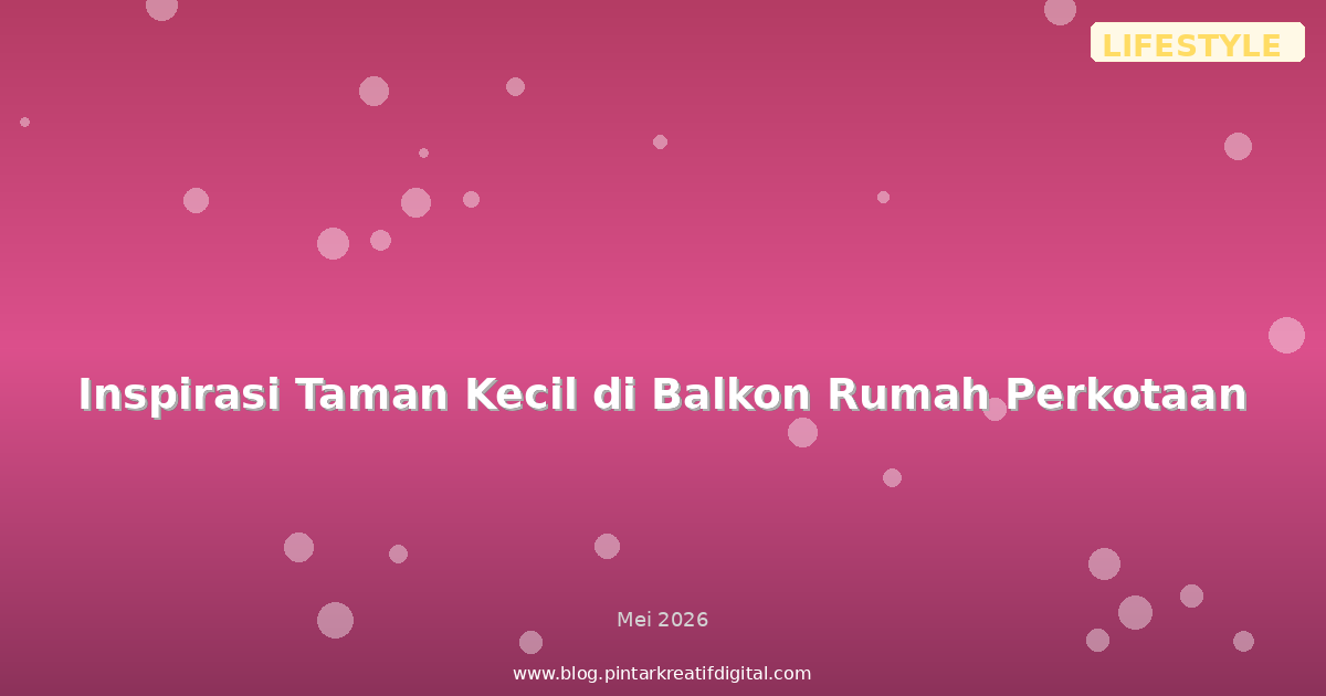 Inspirasi Taman Kecil di Balkon Rumah Perkotaan
