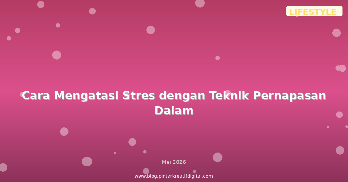 Cara Mengatasi Stres dengan Teknik Pernapasan Dalam