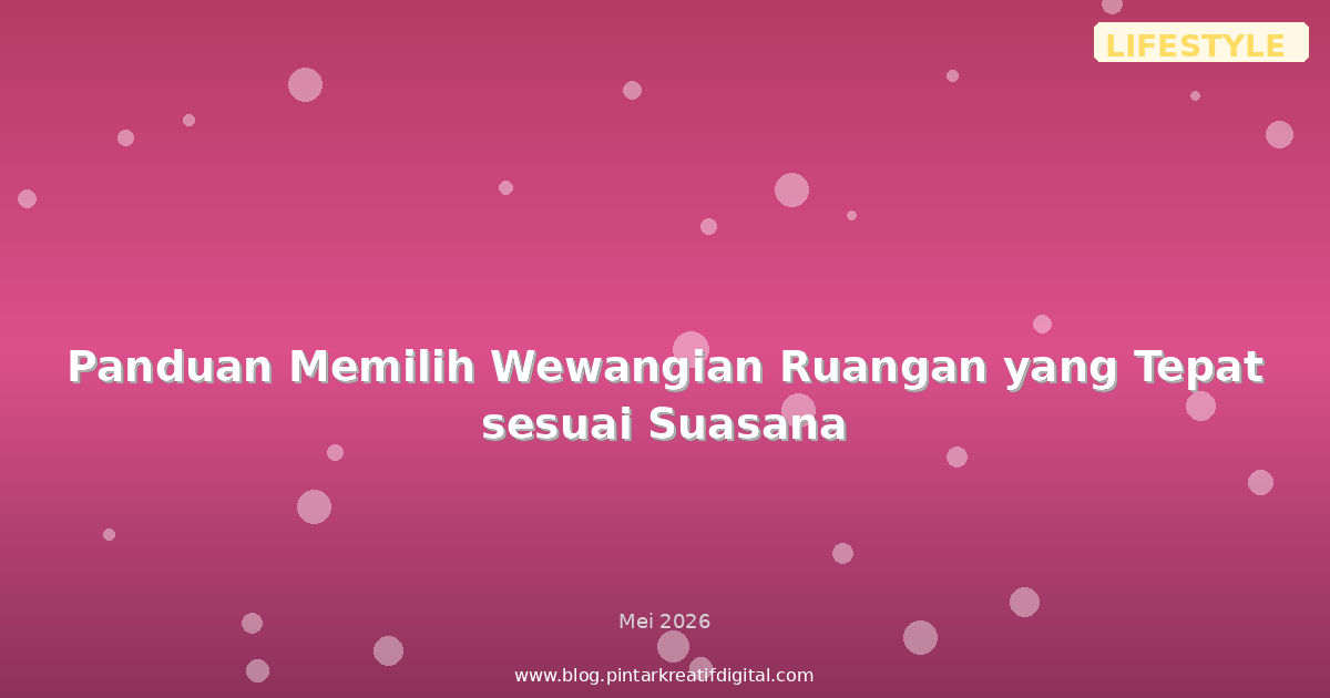 Panduan Memilih Wewangian Ruangan yang Tepat sesuai Suasana