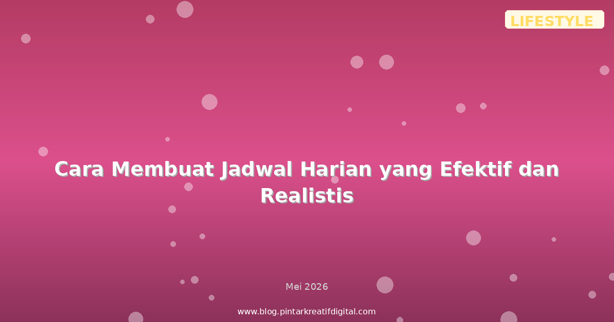 Cara Membuat Jadwal Harian yang Efektif dan Realistis