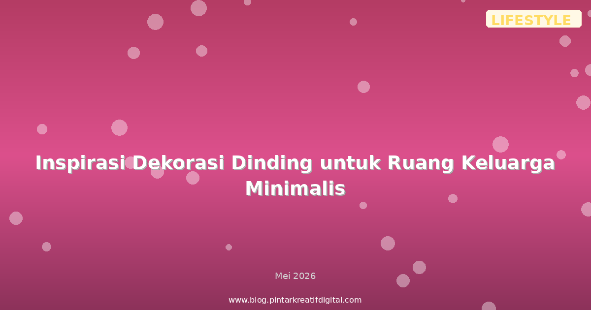 Inspirasi Dekorasi Dinding untuk Ruang Keluarga Minimalis