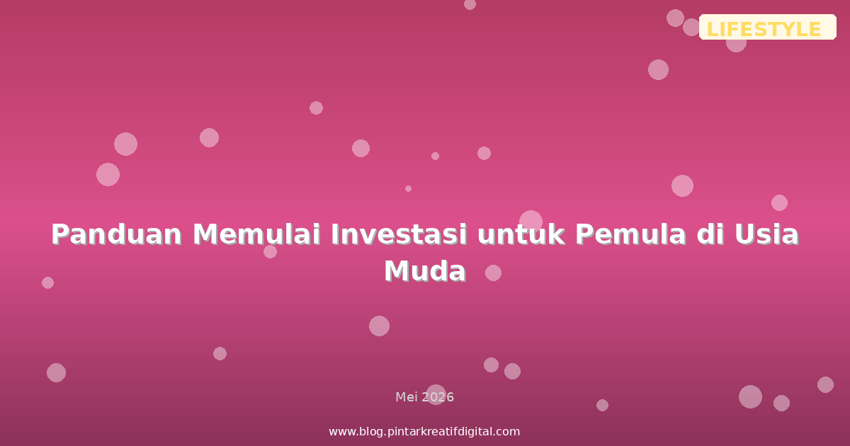 Panduan Memulai Investasi untuk Pemula di Usia Muda