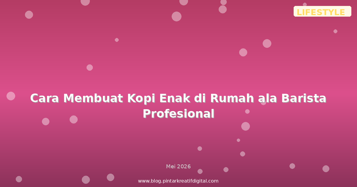 Cara Membuat Kopi Enak di Rumah ala Barista Profesional