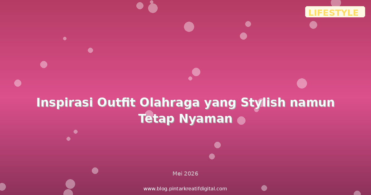Inspirasi Outfit Olahraga yang Stylish namun Tetap Nyaman