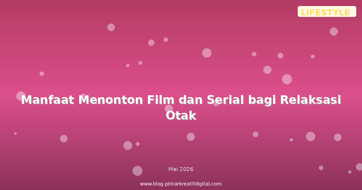 Manfaat Menonton Film dan Serial bagi Relaksasi Otak