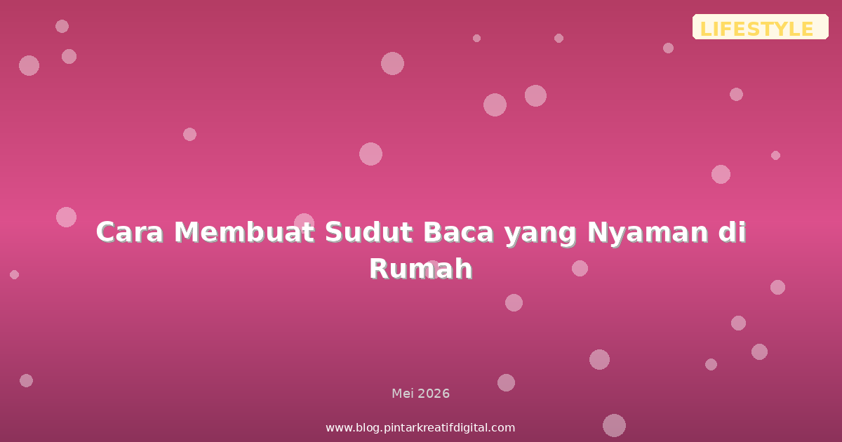 Cara Membuat Sudut Baca yang Nyaman di Rumah