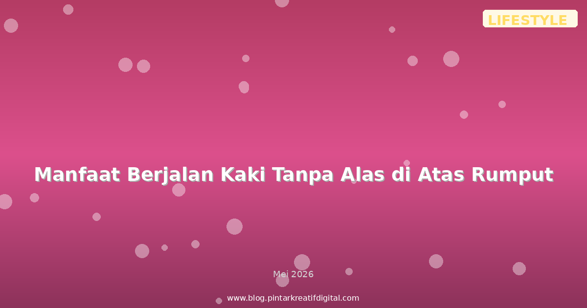 Manfaat Berjalan Kaki Tanpa Alas di Atas Rumput