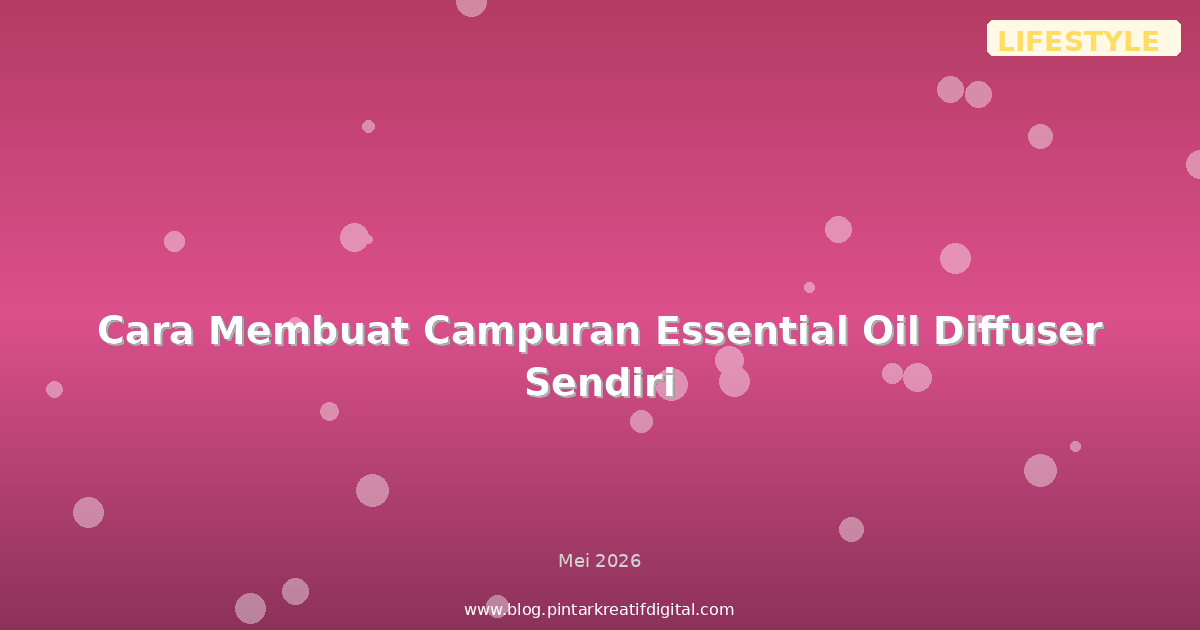 Cara Membuat Campuran Essential Oil Diffuser Sendiri