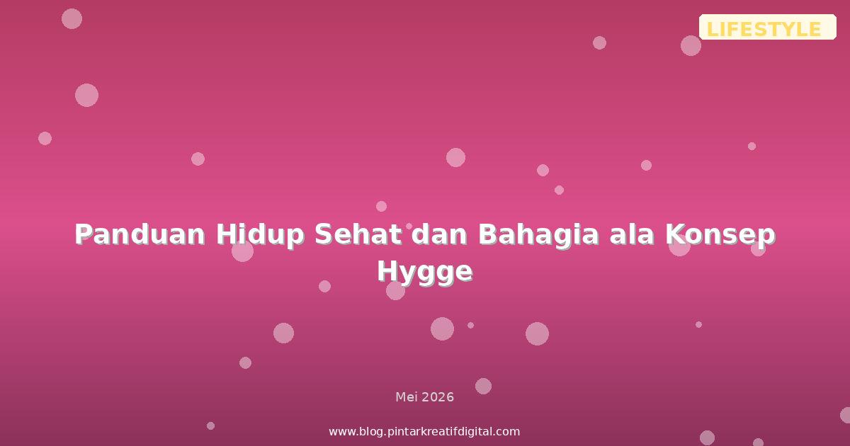 Panduan Hidup Sehat dan Bahagia ala Konsep Hygge