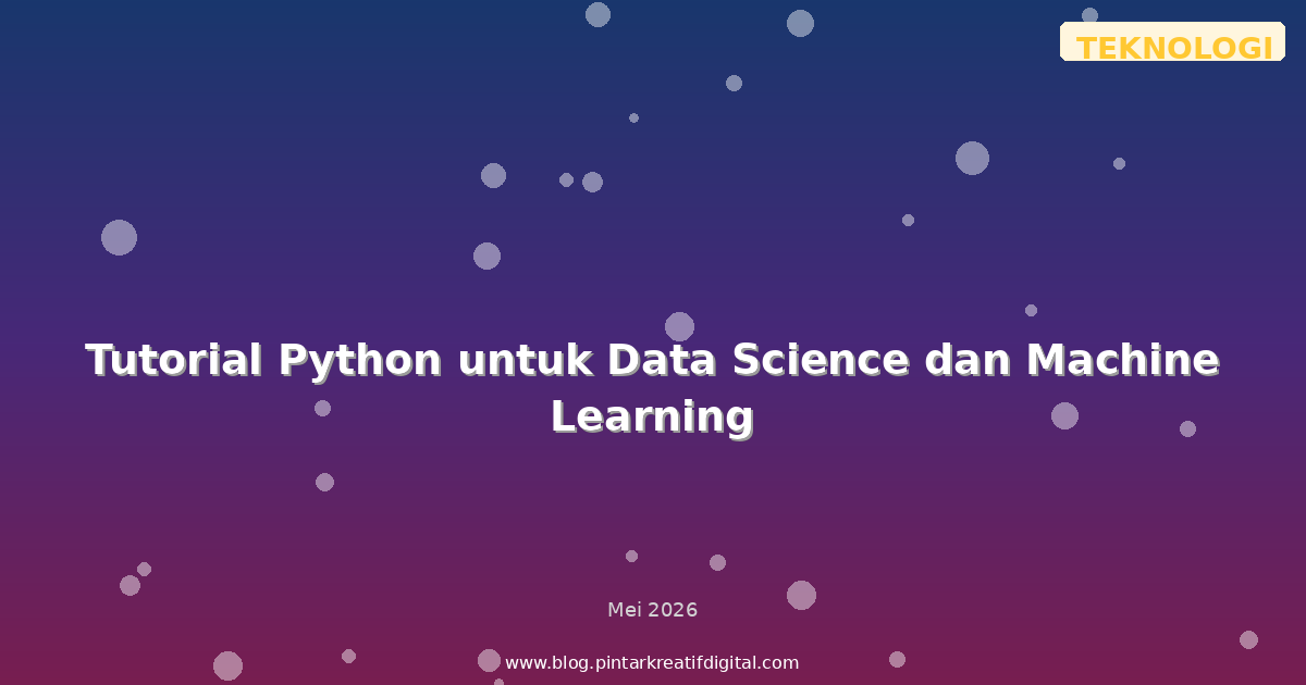 Tutorial Python untuk Data Science dan Machine Learning