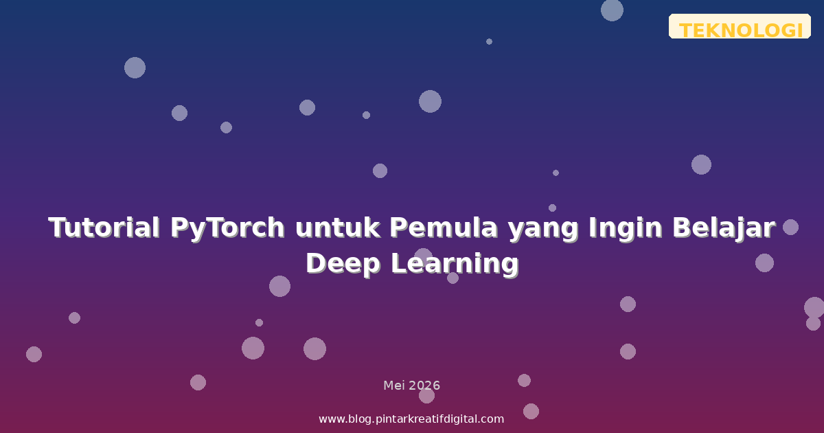Tutorial PyTorch untuk Pemula yang Ingin Belajar Deep Learning
