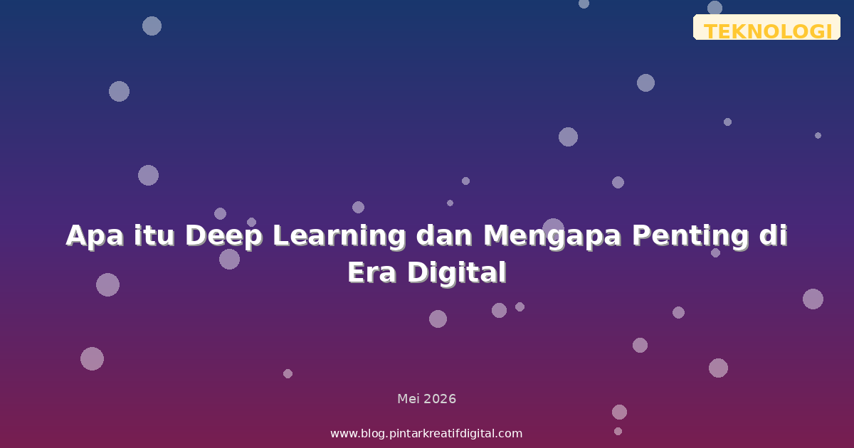 Apa itu Deep Learning dan Mengapa Penting di Era Digital