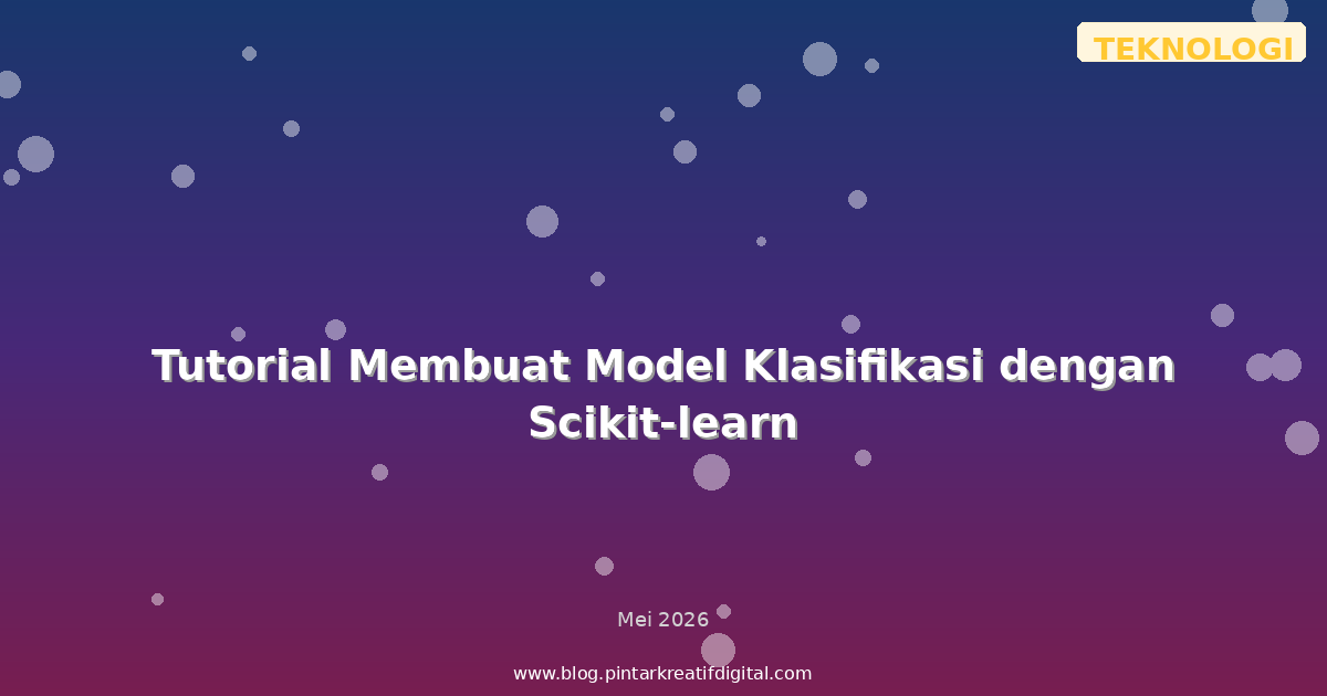 Tutorial Membuat Model Klasifikasi dengan Scikit-learn