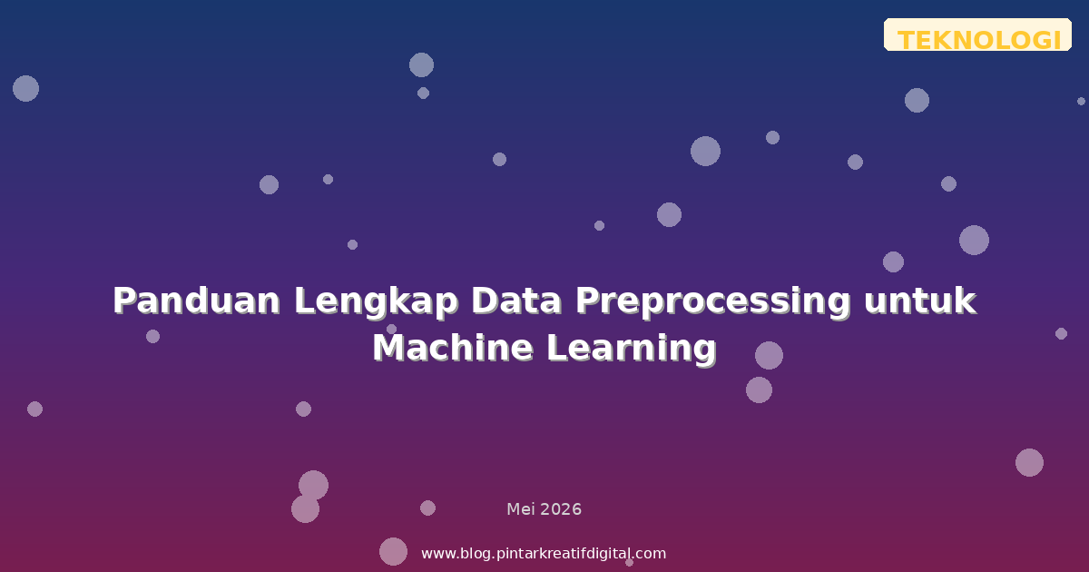 Panduan Lengkap Data Preprocessing untuk Machine Learning