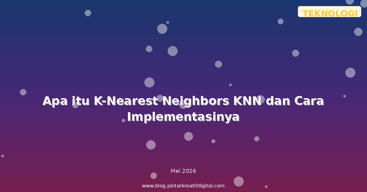 Apa itu K-Nearest Neighbors KNN dan Cara Implementasinya