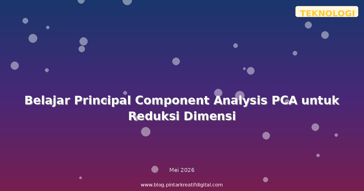 Belajar Principal Component Analysis PCA untuk Reduksi Dimensi