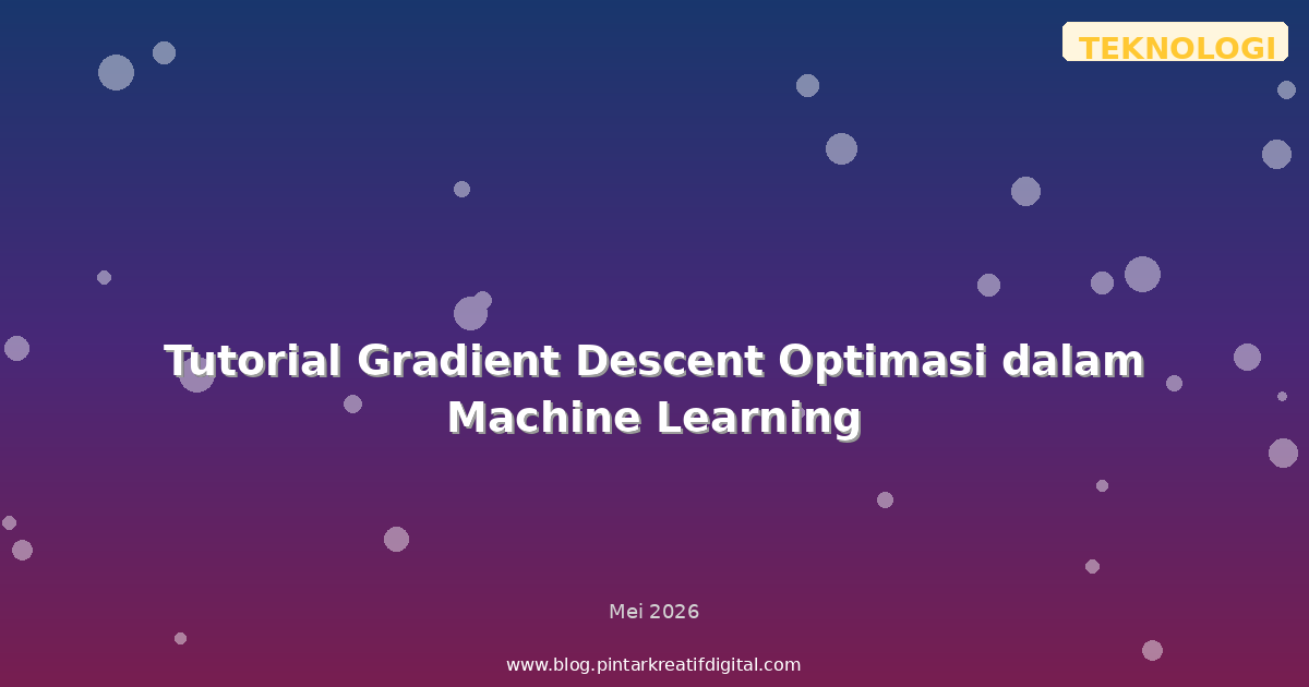 Tutorial Gradient Descent Optimasi dalam Machine Learning