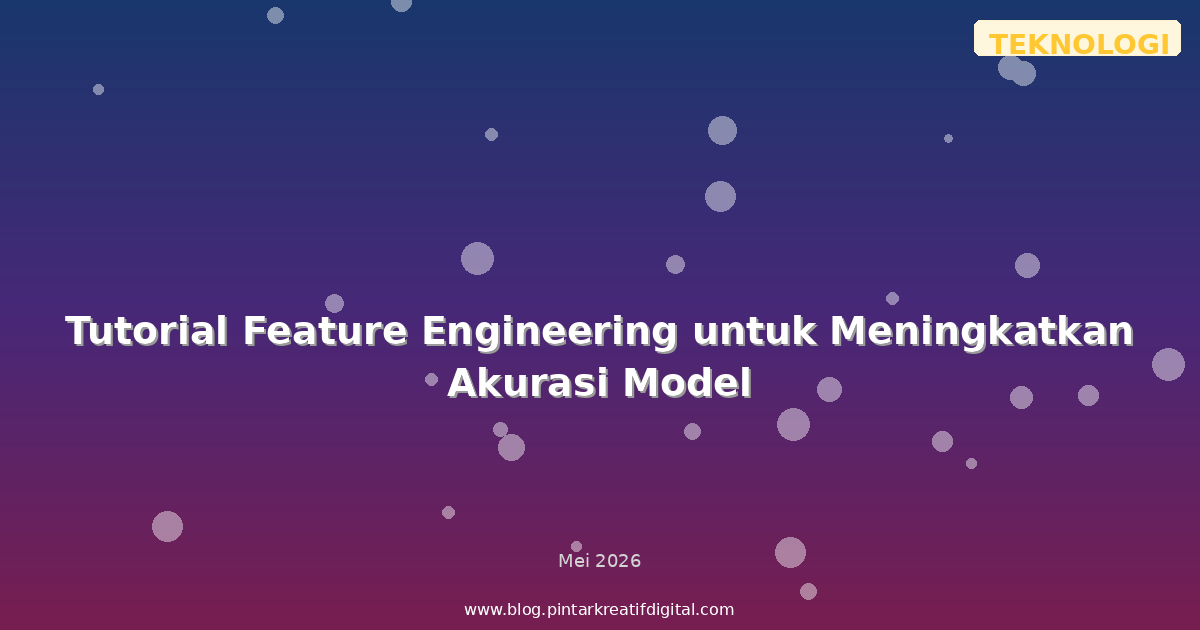 Tutorial Feature Engineering untuk Meningkatkan Akurasi Model