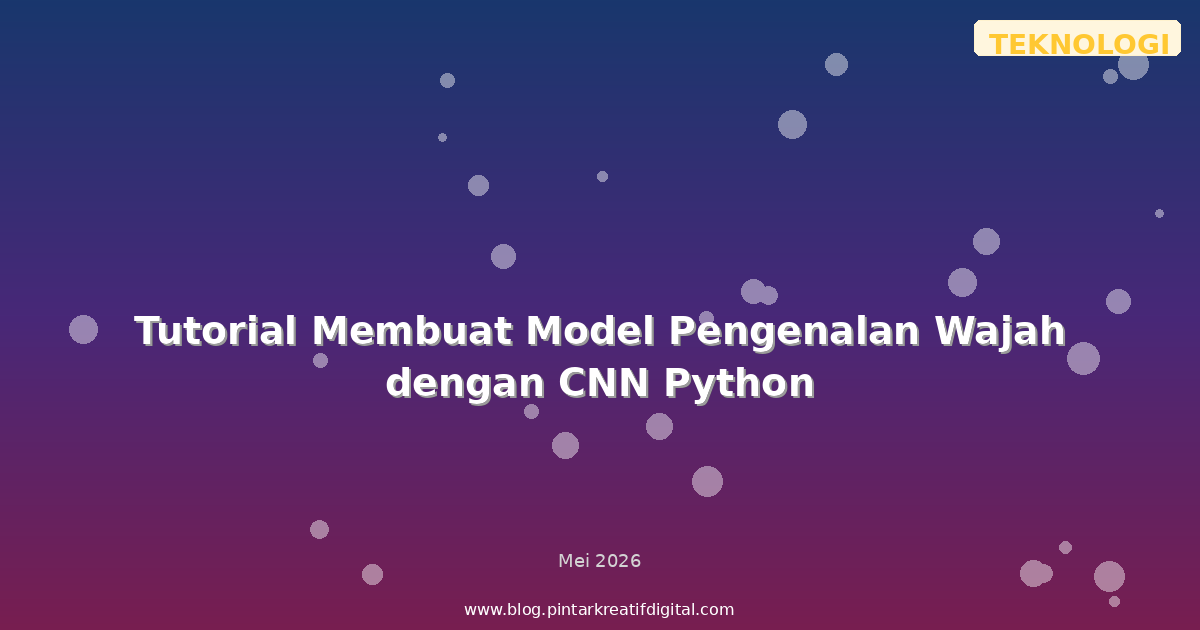 Tutorial Membuat Model Pengenalan Wajah dengan CNN Python