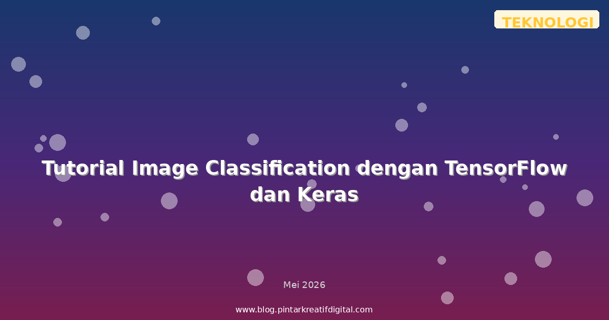 Tutorial Image Classification dengan TensorFlow dan Keras