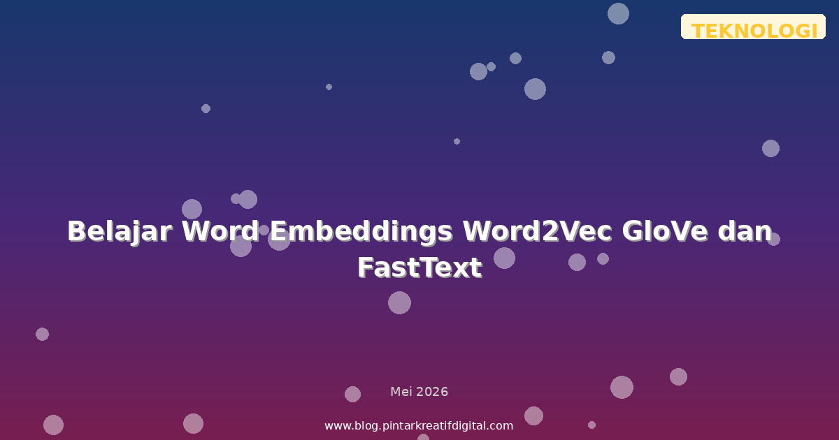 Belajar Word Embeddings Word2Vec GloVe dan FastText