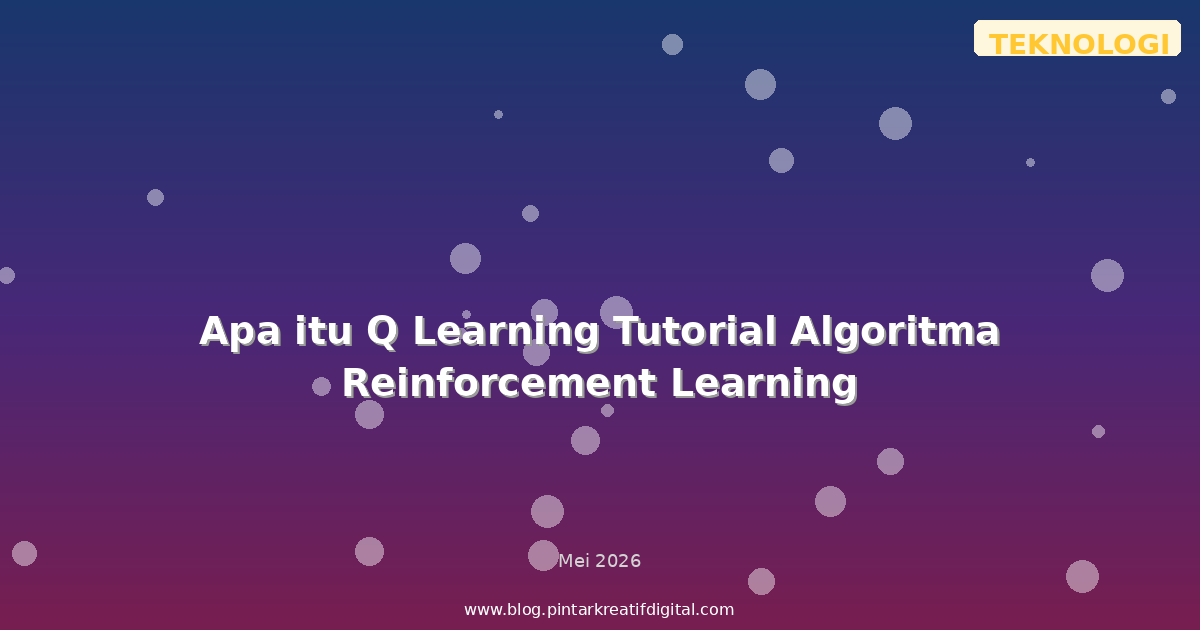 Apa itu Q Learning Tutorial Algoritma Reinforcement Learning