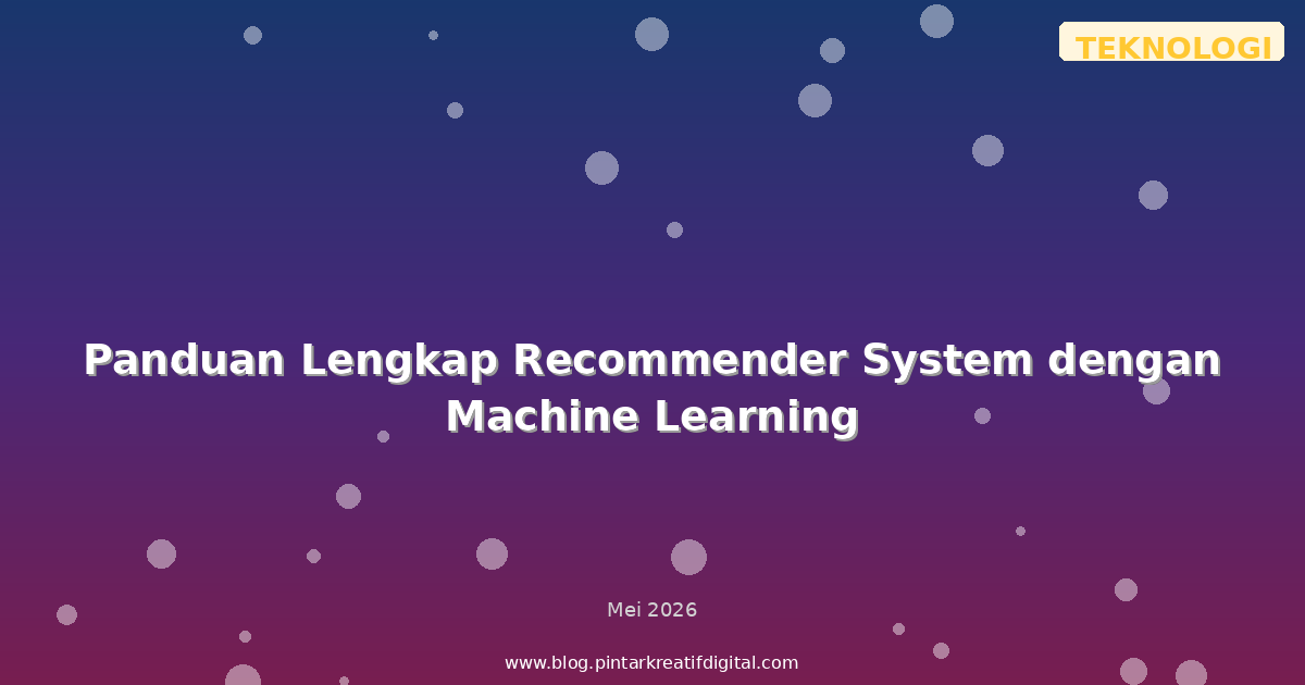 Panduan Lengkap Recommender System dengan Machine Learning