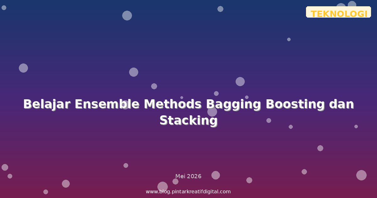 Belajar Ensemble Methods Bagging Boosting dan Stacking